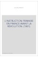 L'INSTRUCTION PRIMAIRE EN FRANCE AVANT LA REVOLUTION. (1881).