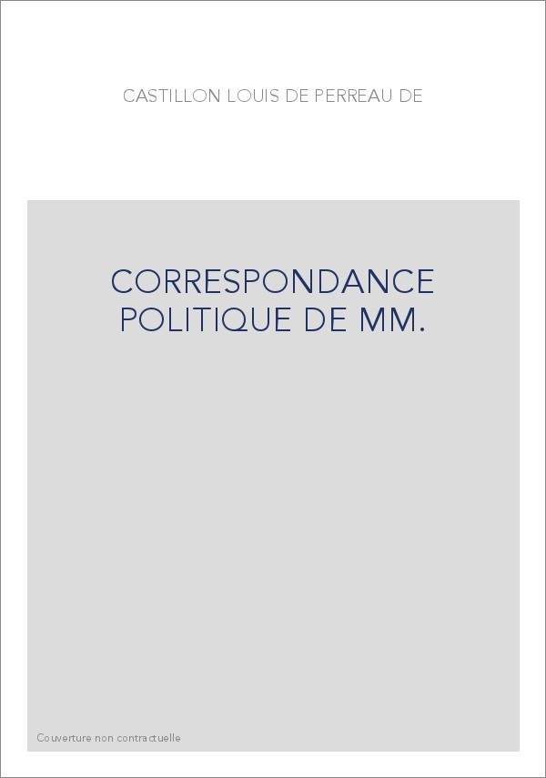 CORRESPONDANCE POLITIQUE DE MM.DE CASTILLON ET DE MARILLAC, AMBASSADEURS DE FRANCE EN ANGLETERRE (1537-