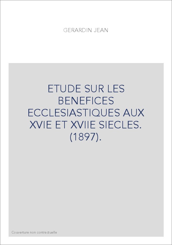 ETUDE SUR LES BENEFICES ECCLESIASTIQUES AUX XVIE ET XVIIE SIECLES. (1897).