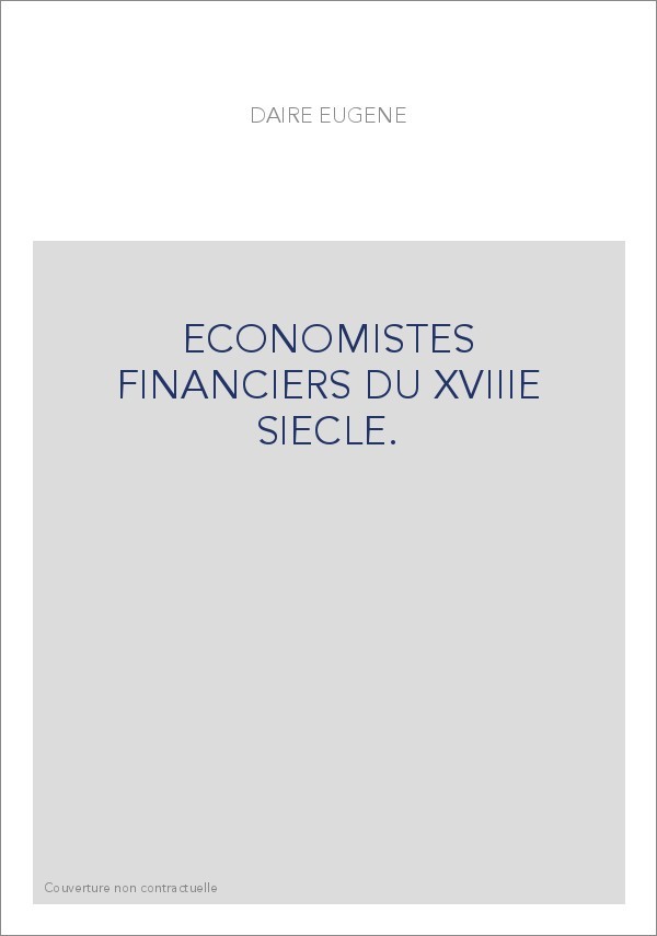 ECONOMISTES FINANCIERS DU XVIIIE SIECLE.