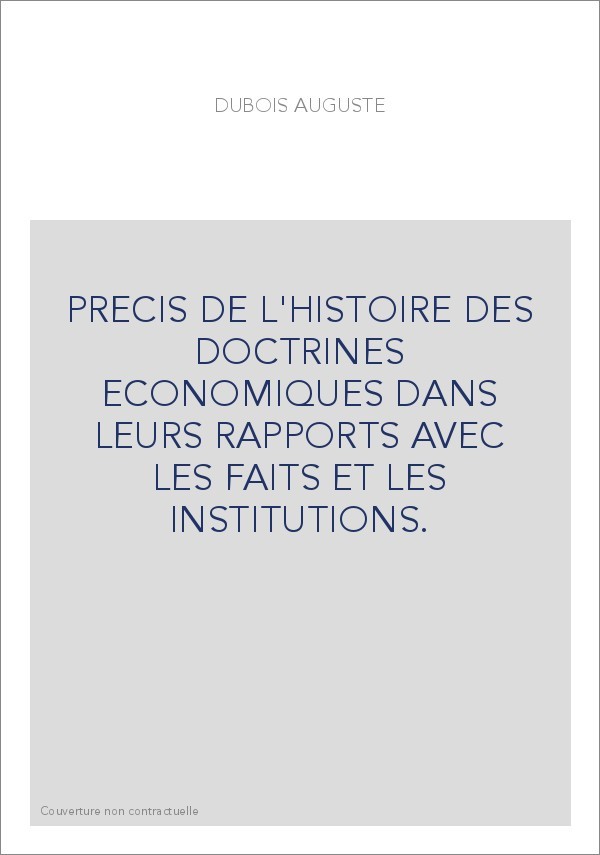 PRECIS DE L'HISTOIRE DES DOCTRINES ECONOMIQUES DANS LEURS RAPPORTS AVEC LES FAITS ET LES INSTITUTIONS.
