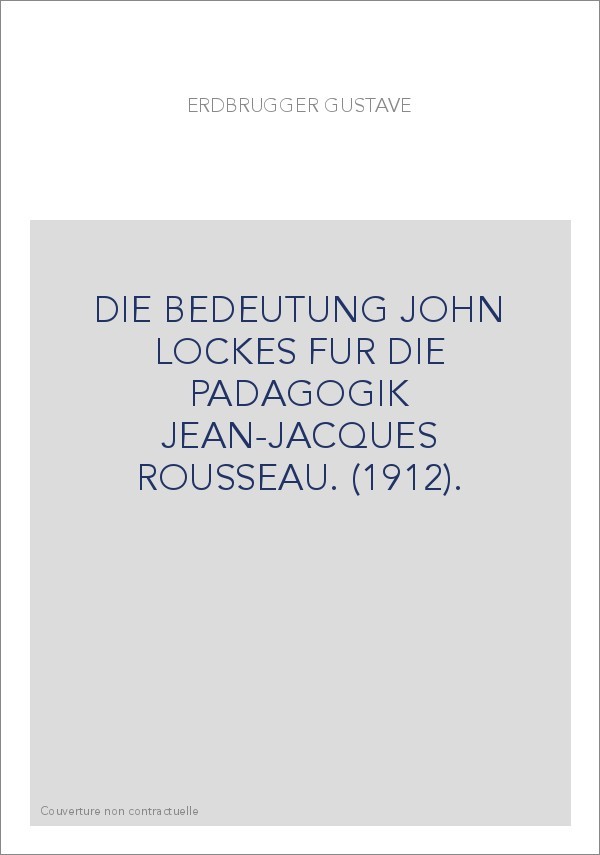 DIE BEDEUTUNG JOHN LOCKES FUR DIE PADAGOGIK JEAN-JACQUES ROUSSEAU. (1912).