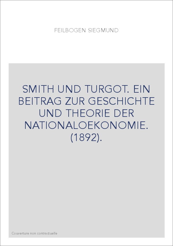 SMITH UND TURGOT. EIN BEITRAG ZUR GESCHICHTE UND THEORIE DER NATIONALOEKONOMIE. (1892).