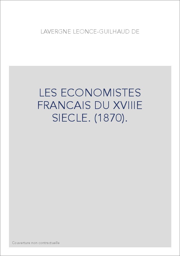 LES ECONOMISTES FRANCAIS DU XVIIIE SIECLE. (1870).