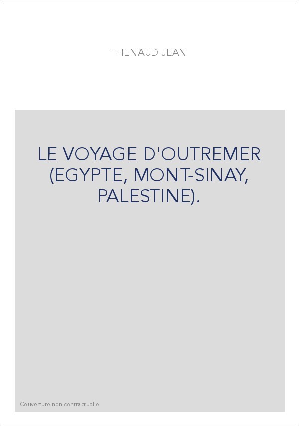 LE VOYAGE D'OUTREMER (EGYPTE, MONT-SINAY, PALESTINE).