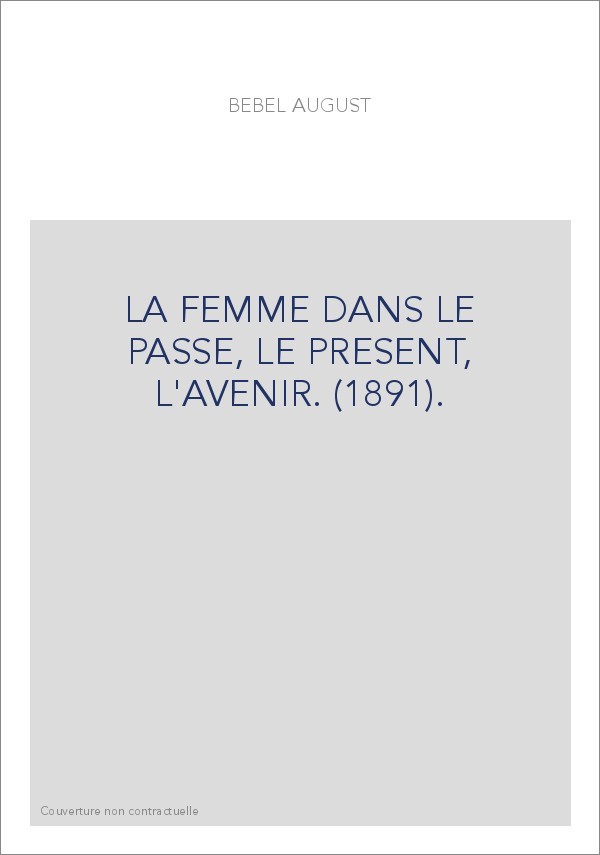 LA FEMME DANS LE PASSE, LE PRESENT, L'AVENIR. (1891).