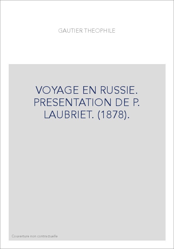 VOYAGE EN RUSSIE. PRESENTATION DE P. LAUBRIET. (1878).