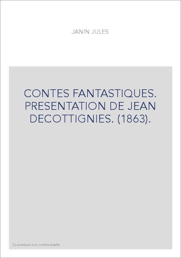 CONTES FANTASTIQUES. PRESENTATION DE JEAN DECOTTIGNIES. (1863).