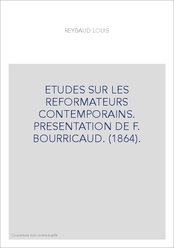 ETUDES SUR LES REFORMATEURS CONTEMPORAINS. PRESENTATION DE F. BOURRICAUD. (1864).