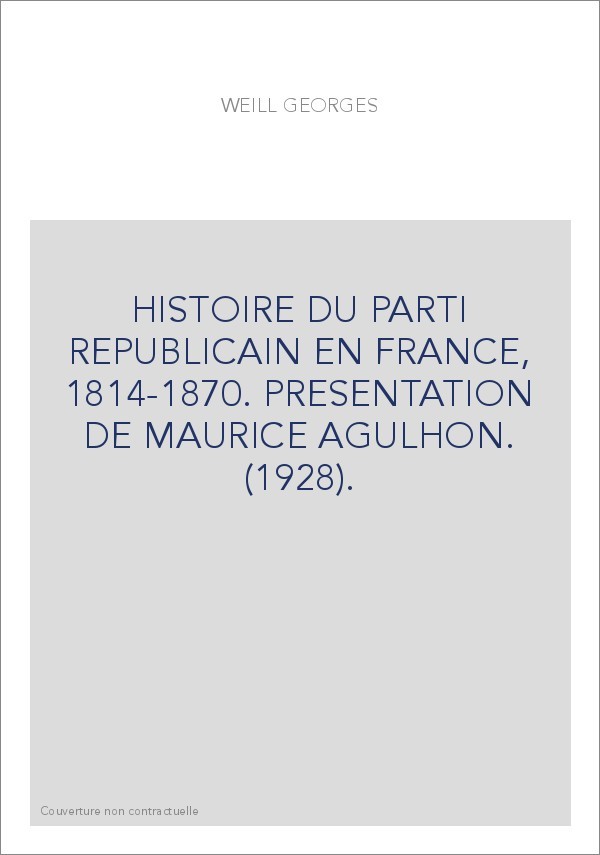 HISTOIRE DU PARTI REPUBLICAIN EN FRANCE, 1814-1870. PRESENTATION DE MAURICE AGULHON. (1928).