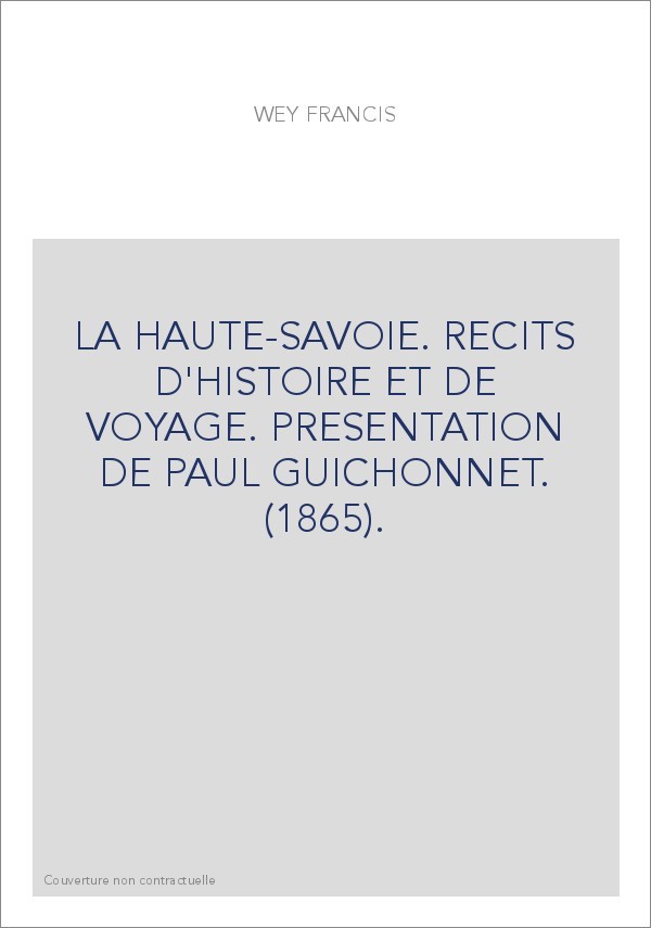 LA HAUTE-SAVOIE. RECITS D'HISTOIRE ET DE VOYAGE. PRESENTATION DE PAUL GUICHONNET. (1865).