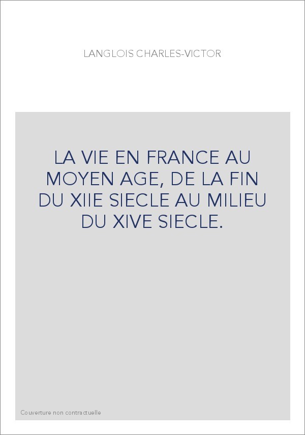 LA VIE EN FRANCE AU MOYEN AGE, DE LA FIN DU XIIE SIECLE AU MILIEU DU XIVE SIECLE.