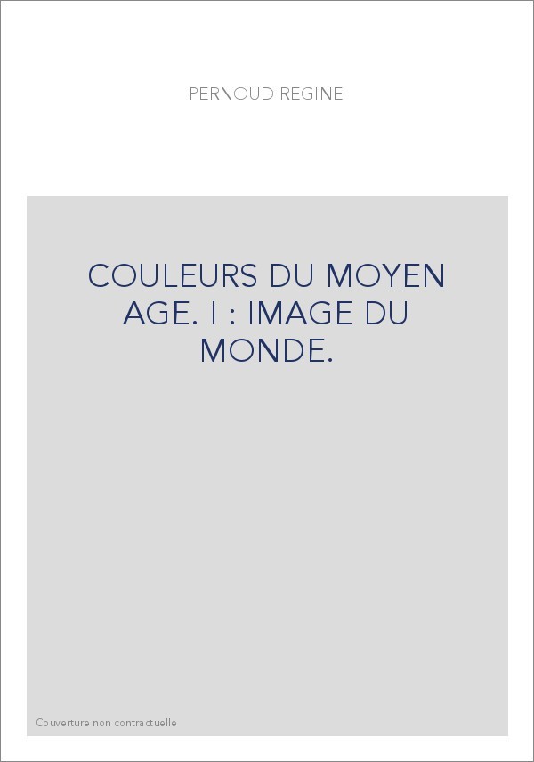 COULEURS DU MOYEN AGE. I : IMAGE DU MONDE.