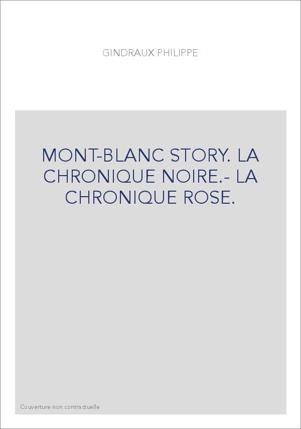 MONT-BLANC STORY. LA CHRONIQUE NOIRE.- LA CHRONIQUE ROSE.