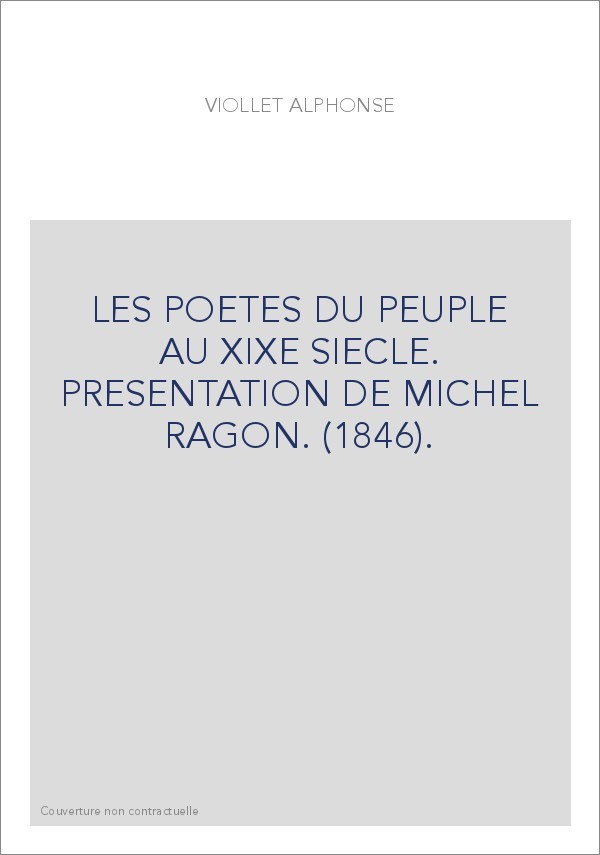 LES POETES DU PEUPLE AU XIXE SIECLE. PRESENTATION DE MICHEL RAGON. (1846).