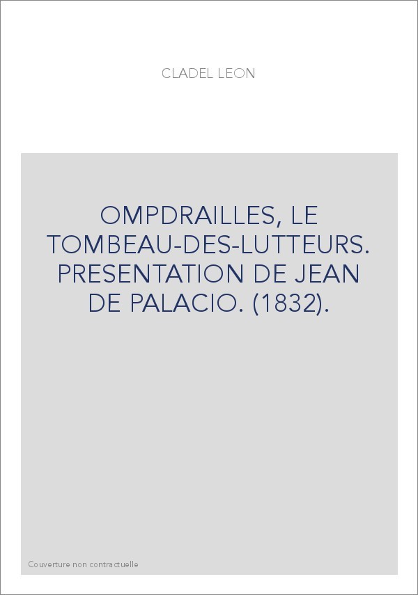 OMPDRAILLES, LE TOMBEAU-DES-LUTTEURS. PRESENTATION DE JEAN DE PALACIO. (1832).