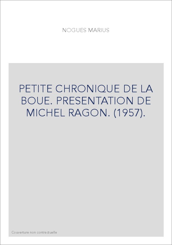 PETITE CHRONIQUE DE LA BOUE. PRESENTATION DE MICHEL RAGON. (1957).