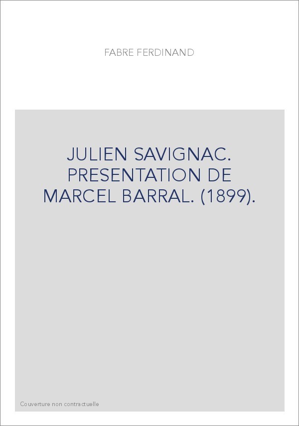 JULIEN SAVIGNAC. PRESENTATION DE MARCEL BARRAL. (1899).
