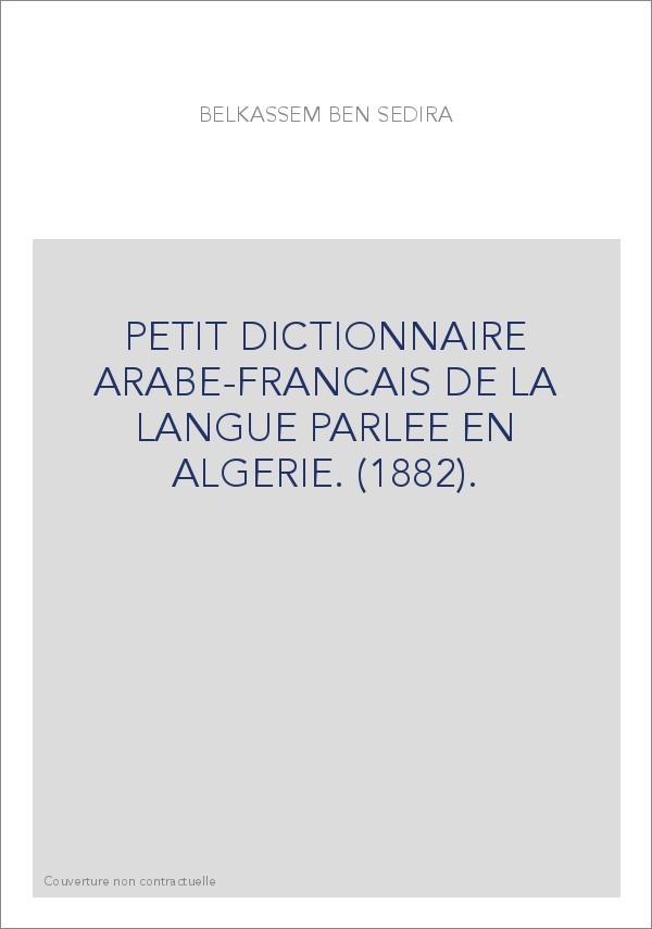 PETIT DICTIONNAIRE ARABE-FRANCAIS DE LA LANGUE PARLEE EN ALGERIE. (1882).