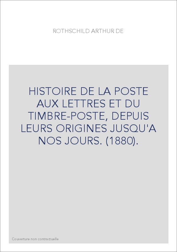 HISTOIRE DE LA POSTE AUX LETTRES ET DU TIMBRE-POSTE, DEPUIS LEURS ORIGINES JUSQU'A NOS JOURS. (1880).