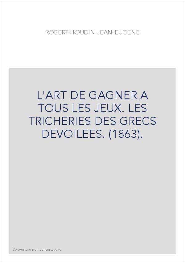 L'ART DE GAGNER A TOUS LES JEUX. LES TRICHERIES DES GRECS DEVOILEES. (1863).