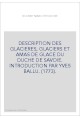 DESCRIPTION DES GLACIERES, GLACIERS ET AMAS DE GLACE DU DUCHE DE SAVOIE. INTRODUCTION PAR YVES BALLU. (1773).