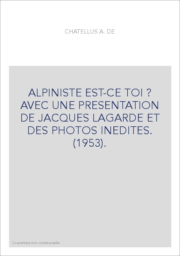 ALPINISTE EST-CE TOI ? AVEC UNE PRESENTATION DE JACQUES LAGARDE ET DES PHOTOS INEDITES. (1953).