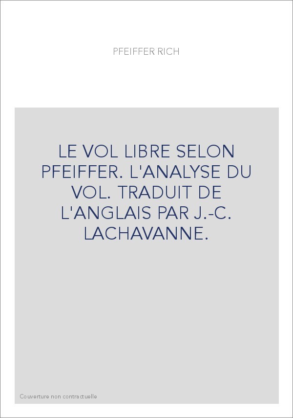 LE VOL LIBRE SELON PFEIFFER. L'ANALYSE DU VOL. TRADUIT DE L'ANGLAIS PAR J.-C. LACHAVANNE.