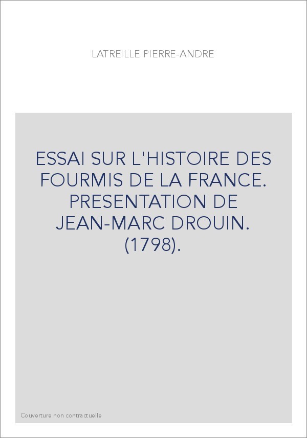 ESSAI SUR L'HISTOIRE DES FOURMIS DE LA FRANCE. PRESENTATION DE JEAN-MARC DROUIN. (1798).