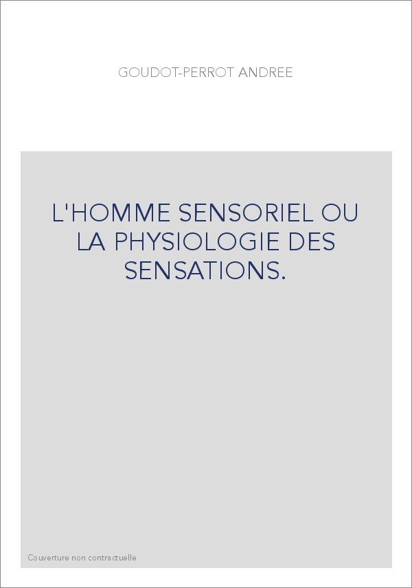 L'HOMME SENSORIEL OU LA PHYSIOLOGIE DES SENSATIONS.