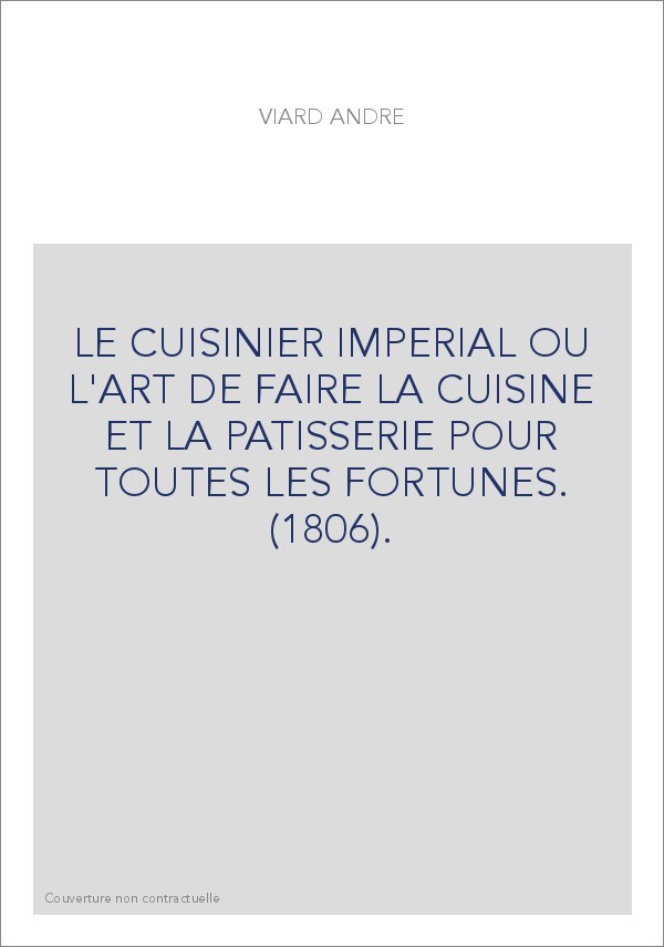 LE CUISINIER IMPERIAL OU L'ART DE FAIRE LA CUISINE ET LA PATISSERIE POUR TOUTES LES FORTUNES. (1806).