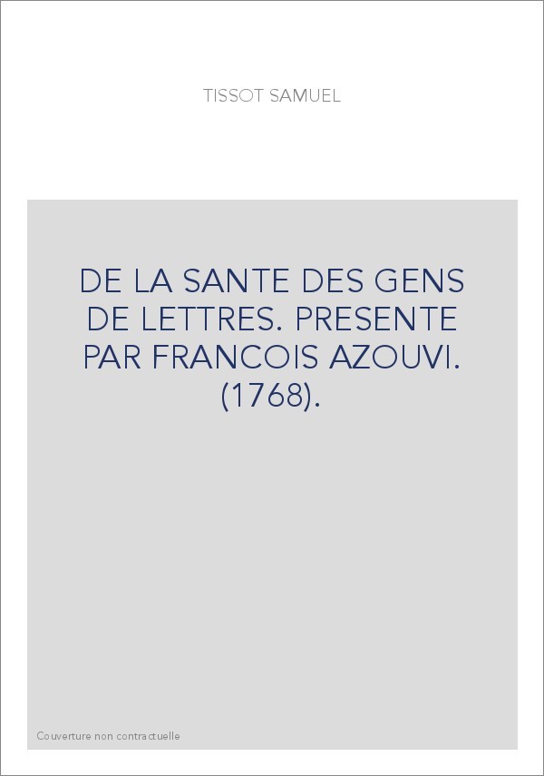 DE LA SANTE DES GENS DE LETTRES. PRESENTE PAR FRANCOIS AZOUVI. (1768).