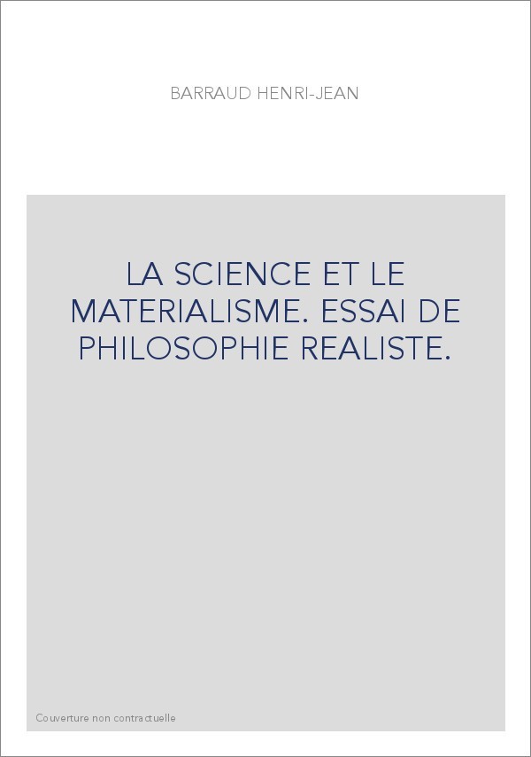 LA SCIENCE ET LE MATERIALISME. ESSAI DE PHILOSOPHIE REALISTE.