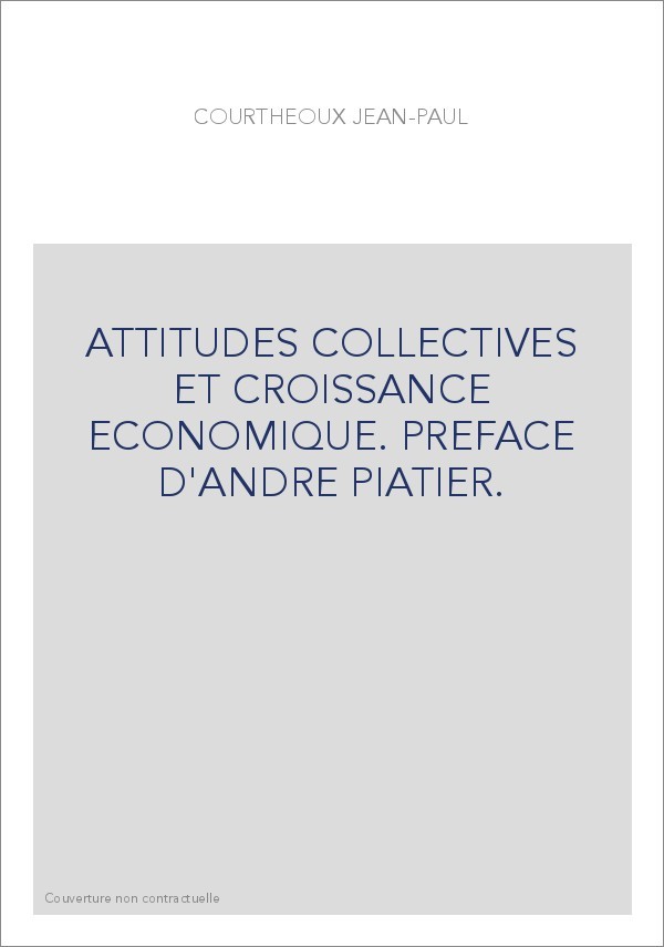 ATTITUDES COLLECTIVES ET CROISSANCE ECONOMIQUE. PREFACE D'ANDRE PIATIER.