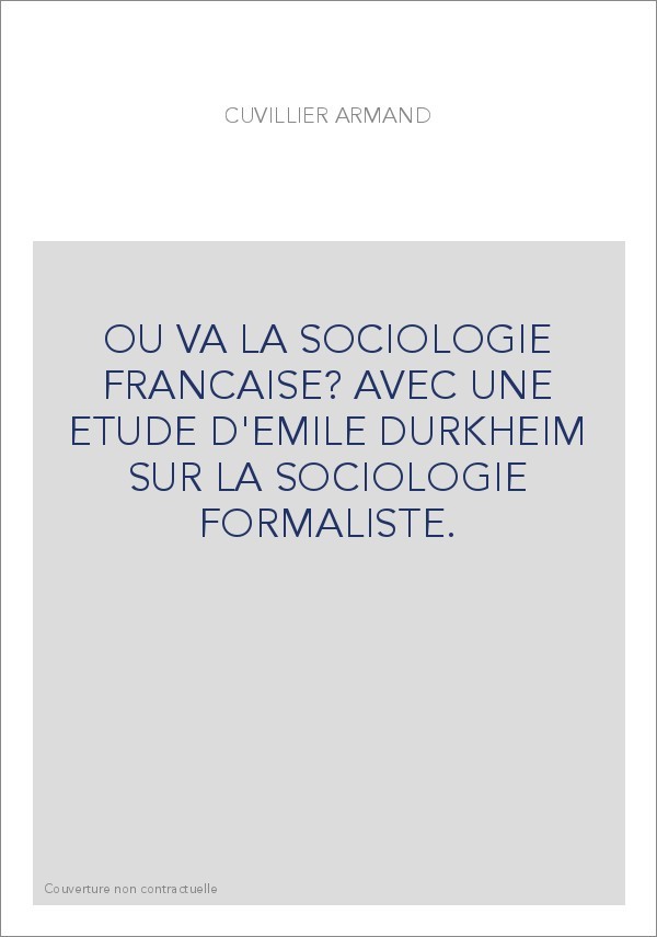 OU VA LA SOCIOLOGIE FRANCAISE? AVEC UNE ETUDE D'EMILE DURKHEIM SUR LA SOCIOLOGIE FORMALISTE.