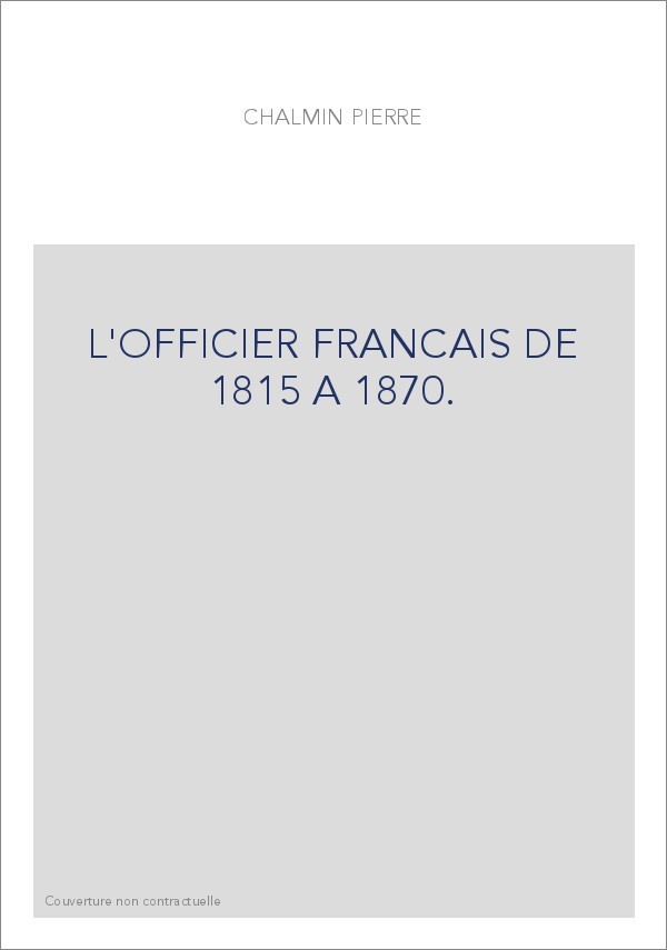 L'OFFICIER FRANCAIS DE 1815 A 1870.