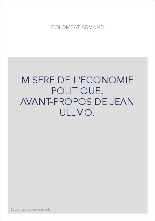MISERE DE L'ECONOMIE POLITIQUE. AVANT-PROPOS DE JEAN ULLMO.