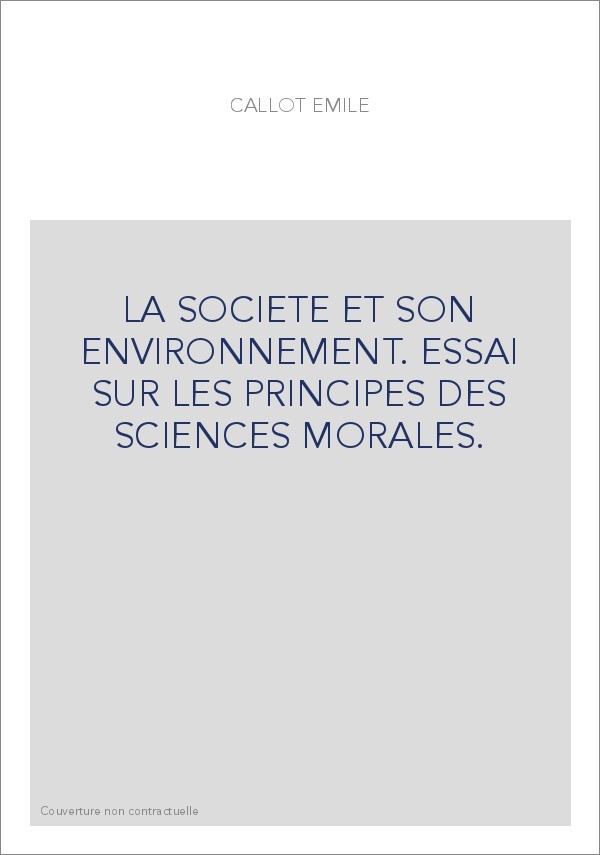 LA SOCIETE ET SON ENVIRONNEMENT. ESSAI SUR LES PRINCIPES DES SCIENCES MORALES.
