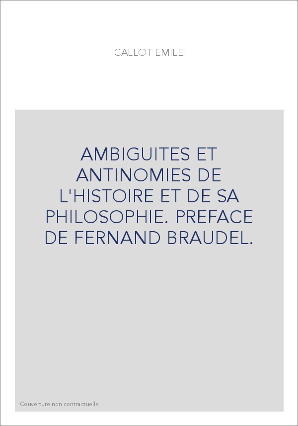 AMBIGUITES ET ANTINOMIES DE L'HISTOIRE ET DE SA PHILOSOPHIE. PREFACE DE FERNAND BRAUDEL.