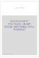 SOCIOLOGIE ET POLITIQUE. UN ART SOCIAL RATIONNEL EST-IL POSSIBLE ?