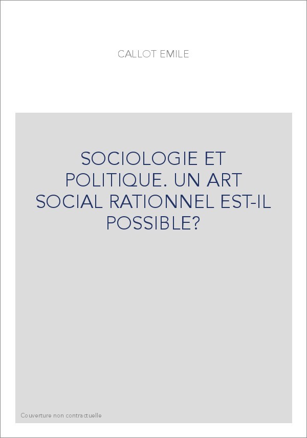 SOCIOLOGIE ET POLITIQUE. UN ART SOCIAL RATIONNEL EST-IL POSSIBLE ?