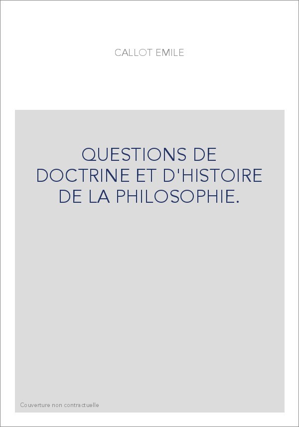 QUESTIONS DE DOCTRINE ET D'HISTOIRE DE LA PHILOSOPHIE. TOME 1 : HISTOIRE.