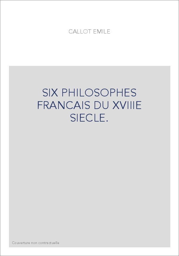 SIX PHILOSOPHES FRANCAIS DU XVIIIE SIECLE.