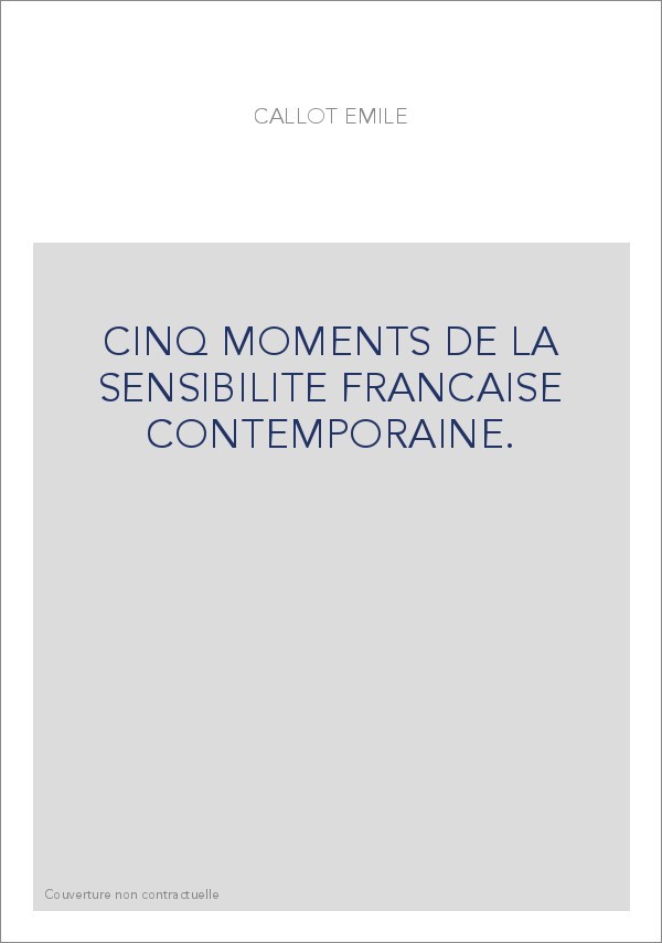 CINQ MOMENTS DE LA SENSIBILITE FRANCAISE CONTEMPORAINE.