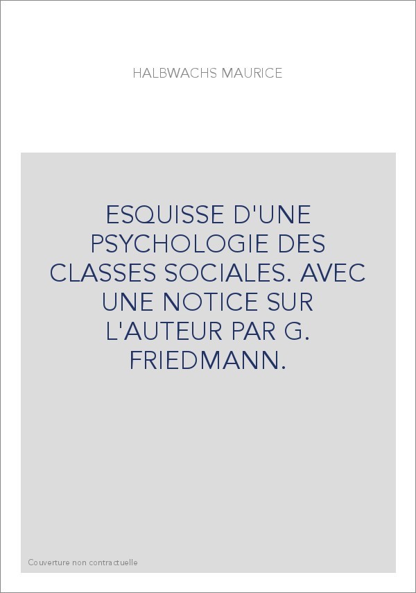 ESQUISSE D'UNE PSYCHOLOGIE DES CLASSES SOCIALES. AVEC UNE NOTICE SUR L'AUTEUR PAR G. FRIEDMANN.