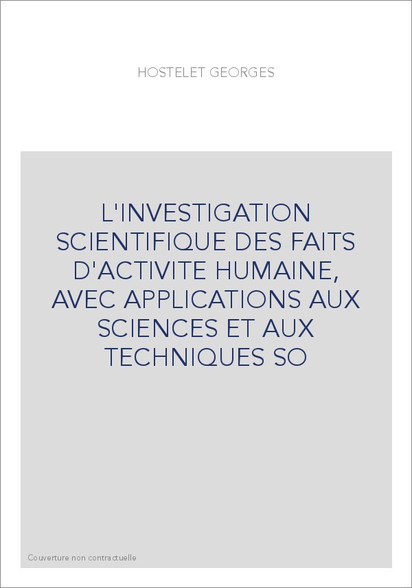 L'INVESTIGATION SCIENTIFIQUE DES FAITS D'ACTIVITE HUMAINE, AVEC APPLICATIONS AUX SCIENCES ET AUX TECHNIQUES