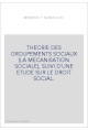 THEORIE DES GROUPEMENTS SOCIAUX (LA MECANISATION SOCIALE), SUIVI D'UNE ETUDE SUR LE DROIT SOCIAL.
