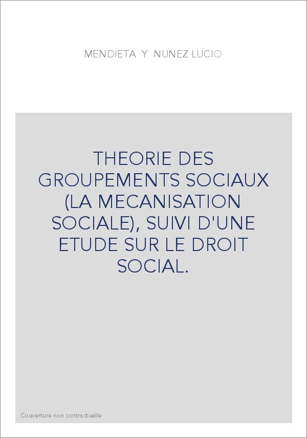 THEORIE DES GROUPEMENTS SOCIAUX (LA MECANISATION SOCIALE), SUIVI D'UNE ETUDE SUR LE DROIT SOCIAL.