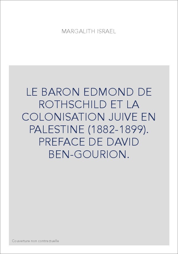 LE BARON EDMOND DE ROTHSCHILD ET LA COLONISATION JUIVE EN PALESTINE (1882-1899). PREFACE DE DAVID BEN-GOURION.