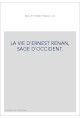 LA VIE D'ERNEST RENAN, SAGE D'OCCIDENT.